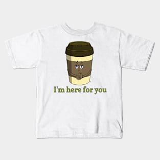 Coffee-To-Go - I'm Here For You Kids T-Shirt